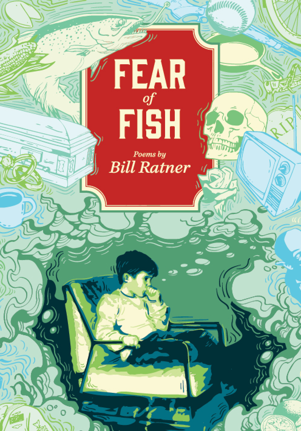 Front cover of poetry collectionn Fear of Fish by Bill Ratner, showing a youngster in a chair thinking--thought bubbles contain imagees of a skull, a fish, an old fashioned TV set