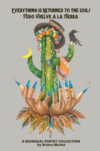 Cover of Everything is Returning to the Soil/Todo vuelve a la tierra by Briana Muñoz