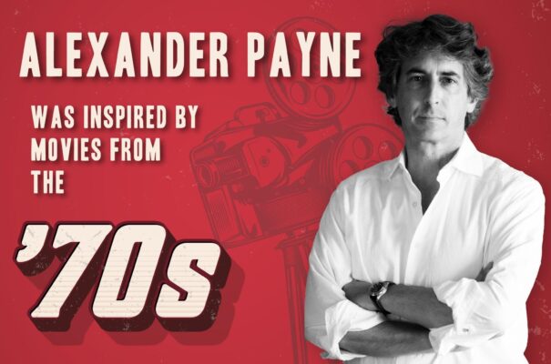 An artist's inspiration can come from anywhere. For Alexander Payne, his inspiration comes from the movies of the 1970's.