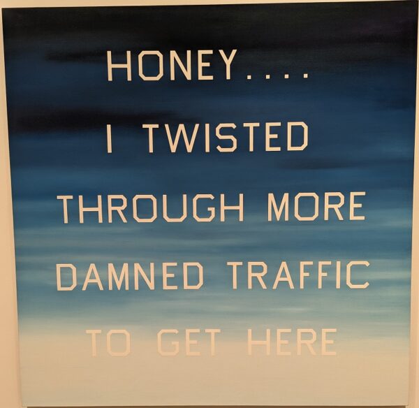 Ed Ruscha, Honey ... I Twisted Through More Damn Traffic to Get Here, 1984, oil on canvas.