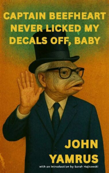 cover of Captain Beefheart Licked My Decals Off, Baby by John Yamrus